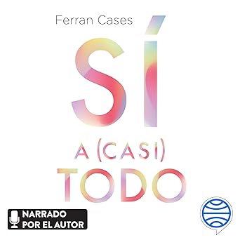 Audiolibro Sí a (casi) todo: ¿Y si ya tuvieras lo que necesitas para ser feliz? Gratis