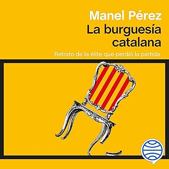 Audiolibro La burguesía catalana: Retrato de la élite que perdió la partida Gratis