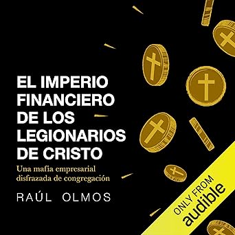 Audiolibro El imperio financiero de los Legionarios de Cristo: Una mafia empresarial disfrazada de congregación Gratis