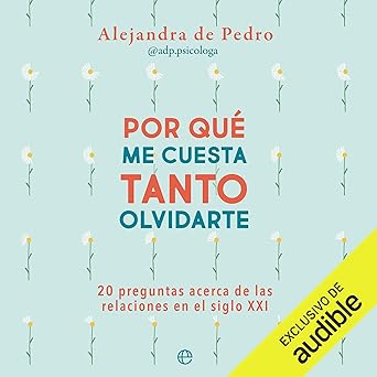 Audiolibro ¿Por qué me cuesta tanto olvidarte?: 20 preguntas acerca de relaciones en el siglo XXI Gratis