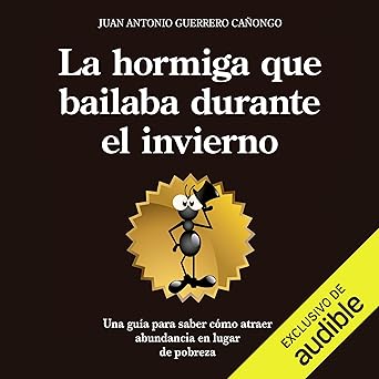 Audiolibro La hormiga que bailaba durante el invierno: Una guía para entender por qué algunos atraen abundancia y otros sólo pobreza Gratis
