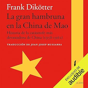 Audiolibro La gran hambruna en la China de Mao: Historia de la catástrofe más devastadora de China 1958-1962 Gratis