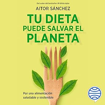 Audiolibro Tu dieta puede salvar el planeta: Por una alimentación sana y sostenible Gratis