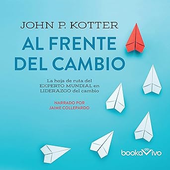 Audiolibro Al frente del cambio: La hoja de ruta del experto mundial en liderazgo del cambio Gratis