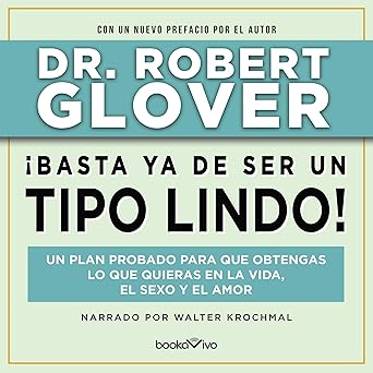 Audiolibro ¡Basta ya de ser un Tipo Lindo!: Un Plan Probado para Que Obtengas Lo Que Quieras en La Vida El Sexo y El Amor Gratis