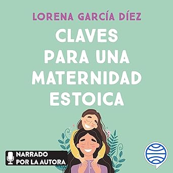 Audiolibro Claves para una maternidad estoica: Cómo sobrevivir a la crianza sin perder la cabeza ni el sentido del humor Gratis