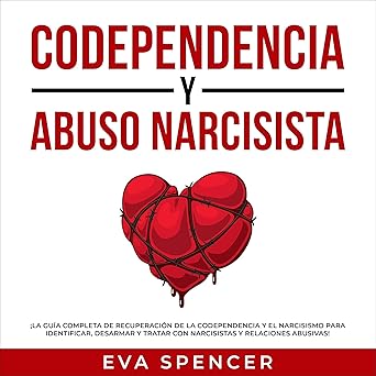 Audiolibro Codependencia y Abuso Narcisista: ¡La guía completa de recuperación de la codependencia y el narcisismo para identificar