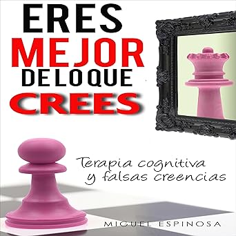 Audiolibro Eres Mejor De Lo Que Crees: (terapia cognitiva y creencias limitantes) para superar la ansiedad