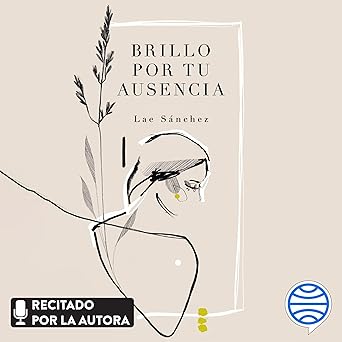 Audiolibro Brillo por tu ausencia - Manual para salvarse a (des)tiempo de amores de mierda: Literatura ilustrada Gratis