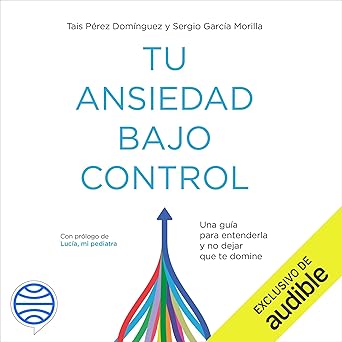 Audiolibro Tu ansiedad bajo control: Una guía para entenderla y no dejar que te domine Gratis