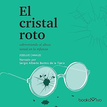 Audiolibro El cristal roto: Sobreviviendo el abuso sexual en la infancia Gratis