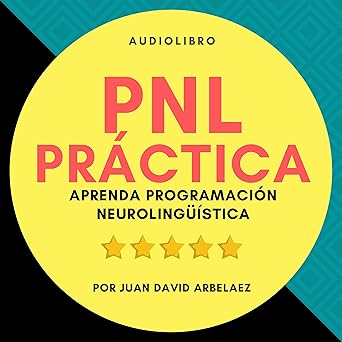 Audiolibro PNL Práctica : Aprenda Programación Neurolingüística Fácil! Gratis