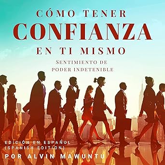 Audiolibro Cómo tener confianza en ti mismo: Sentimiento de poder indetenible Gratis
