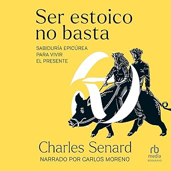 Audiolibro Ser estoico no basta: Sabiduría epicúrea para vivir el presente Gratis