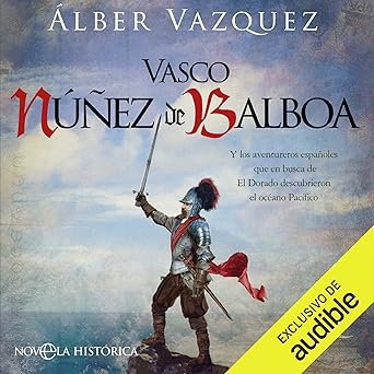 Audiolibro Vasco Núñez de Balboa: Y los aventureros españoles que en busca de El Dorado descubrieron el océano Pacífico Gratis