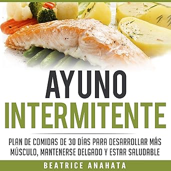 Audiolibro Ayuno Intermitente: Plan De Comidas De 30 Dias Para Desarrollar Mas Musculo