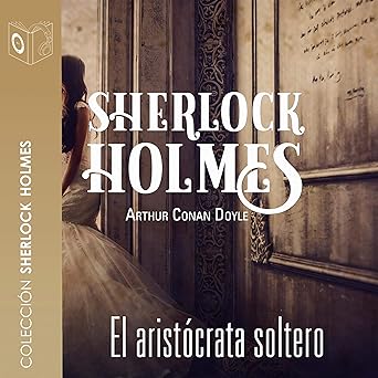 Audiolibro El aristócrata soltero: Sherlock Holmes Gratis