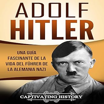 Audiolibro Adolf Hitler: Una guía fascinante de la vida del Führer de la Alemania nazi Gratis