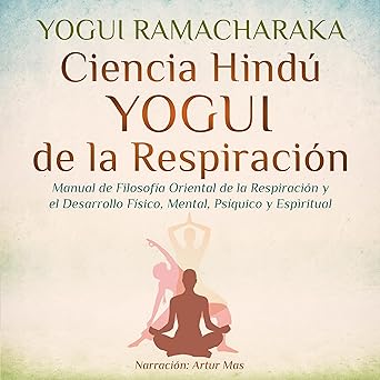Audiolibro Ciencia Hindú Yogui de la Respiración: Manual de Filosofía Oriental de la Respiración y el Desarrollo Físico