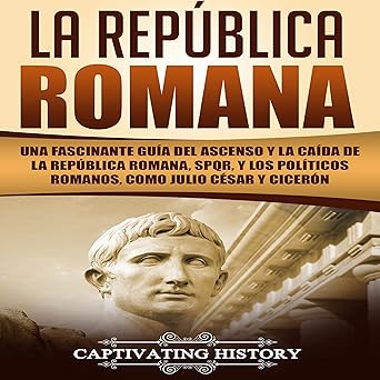 Audiolibro El Imperio Romano: Una Guía Fascinante sobre el Ascenso y la Caída del Imperio Romano que incluye las historias de Emperadores como Augusto Octavio