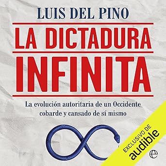 Audiolibro La dictadura infinita: La evolución autoritaria de un Occidente cobarde y cansado de sí mismo Gratis