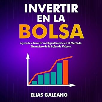 Audiolibro Invertir en la Bolsa: Aprende a Invertir Inteligentemente en el Mercado Financiero de la Bolsa de Valores | Invierte tu Dinero en el Mercado Financiero Bursátil Gratis