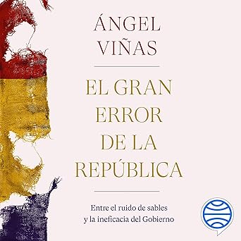 Audiolibro El gran error de la República: Entre el ruido de sables y la ineficacia del Gobierno Gratis