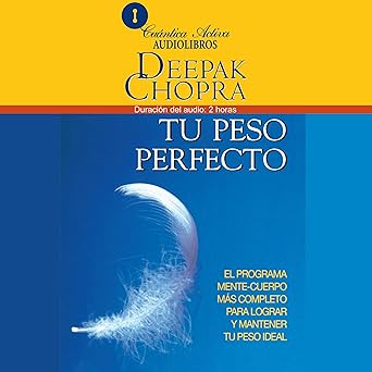 Audiolibro Tu Peso Perfecto: El Programa Mente-Cuerpo Mas Completo Para Lograr Mantener Tu PesoIdeal Gratis