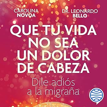 Audiolibro Que tu vida no sea un dolor de cabeza: Dile adiós a la migraña Gratis