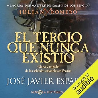 Audiolibro El tercio que nunca existió: Gloria y tragedia de los soldados españoles en Escocia. Memorias del maestre de campo de los tercios Julián Romero 2 Gratis