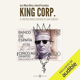 Audiolibro King Corp: El imperio nunca contado de Juan Carlos I Gratis