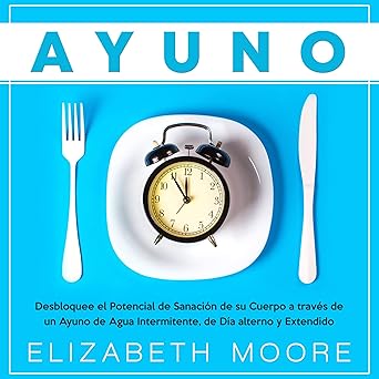 Audiolibro Ayuno: Desbloquee el Potencial de Sanación de su Cuerpo a través de un Ayuno de Agua Intermitente