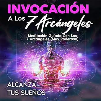 Audiolibro Invocación a Los 7 Arcángeles: Meditación Guiada con los 7 Arcángeles (Muy Poderosa) Gratis