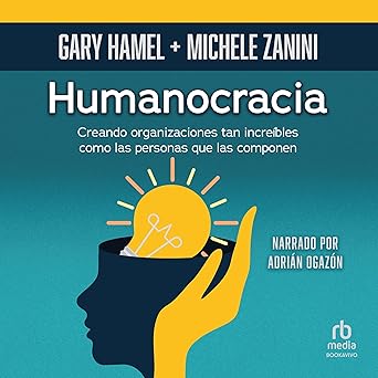 Audiolibro Humanocracia: Creando organizaciones tan increíbles como las personas que las integran Gratis