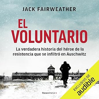 Audiolibro El voluntario: La verdadera historia del héroe de la resistencia que se infiltró en Auschwitz Gratis