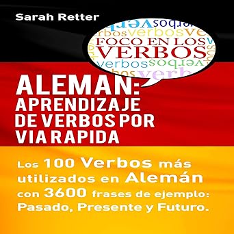 Audiolibro Aleman: Aprendizaje De Verbos Por via Rapida: Los 100 Verbos Más Usados En Alemán Con 3600 Frases De Ejemplo: Pasado. Presente. Futuro Gratis