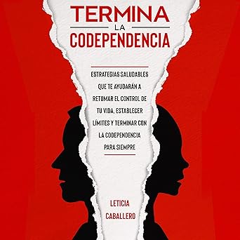 Audiolibro Termina la codependencia: Estrategias saludables que te ayudarán a retomar el control de tu vida