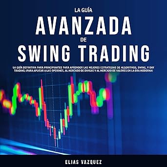 Audiolibro La Guía Avanzada de Swing Trading: La Guía Definitiva Para Principiantes Para Aprender las Mejores Estrategias de Algoritmos