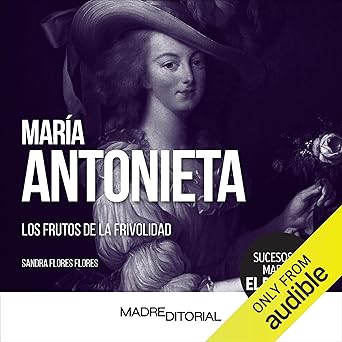 Audiolibro María Antonieta: Los frutos de la frivolidad Gratis