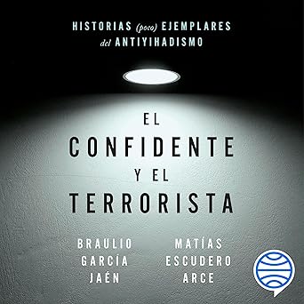 Audiolibro El confidente y el terrorista: Historias (poco) ejemplares del antiyihadismo Gratis