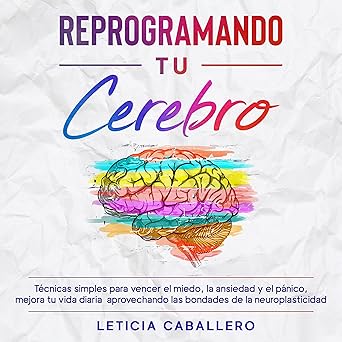 Audiolibro Reprogramando tu cerebro: Técnicas simples para vencer el miedo