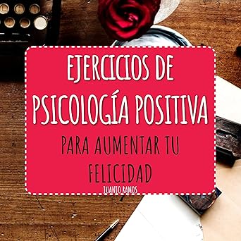 Audiolibro Ejercicios de Psicología Positiva: Para Aumentar Tu Felicidad Gratis
