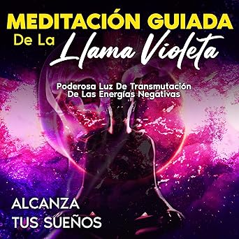 Audiolibro Meditación Guiada De La Llama Violeta: Poderosa Luz de Transmutación de las Energías Negativas Gratis