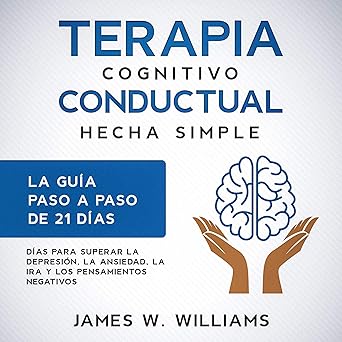 Audiolibro Terapia cognitivo conductual: hecha simple - La guía paso a paso de 21 días para superar la depresión