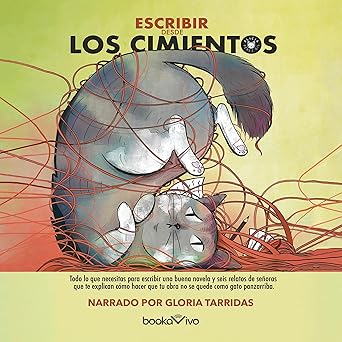Audiolibro Escribir desde los cimientos: Todo lo que necesitas para escribir una novela y seis relatos de señoras que te explican cómo para que tu obra no se quede como gato panza arriba Gratis