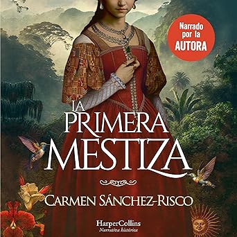 Audiolibro La primera mestiza: Una novela bellísima y rigurosamente documentada sobre una de las mujeres más fascinantes del Siglo de Oro Gratis