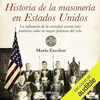 Audiolibro Historia de la Masonería en Estados Unidos: La influencia de la sociedad más poderosa sobre la mayor potencia del orbe Gratis