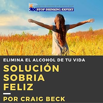 Audiolibro Solución Sobria Feliz: Elimina el Alcohol de Tu Vida Gratis