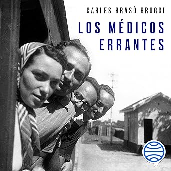 Audiolibro Los médicos errantes: De las Brigadas Internacionales y la revolución china a la guerra fría Gratis