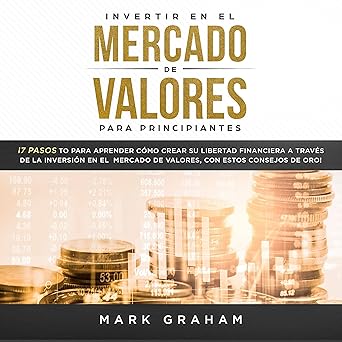 Audiolibro Invertir en el Mercado de Valores para Principiantes: ¡7 Pasos para Aprender Cómo Crear su Libertad Financiera a Través de la Inversión en el Mercado de Valores